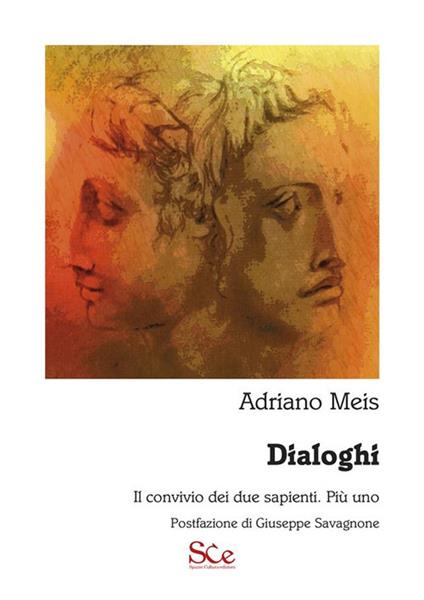 Dialoghi. Il convivio dei due sapienti. Più uno - Adriano Meis,Giorgio De Michele - ebook
