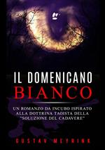 Il domenicano bianco. Un romanzo da incubo ispirato alla dottrina taoista della «soluzione del cadavere»