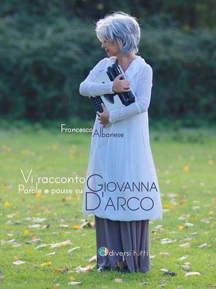 Vi racconto Giovanna. Parole e pause su Giovanna d'Arco - Francesco Albanese - ebook