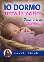 Io dormo tutta la notte. 7 semplici passi per far dormire bambini e genitori