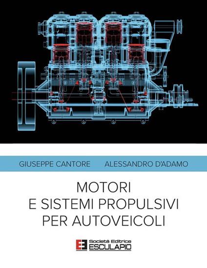 Motori e sistemi propulsivi per autoveicoli - Giuseppe Cantore,Alessandro D'Adamo - ebook