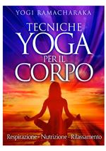 Tecniche yoga per il corpo. Respirazione. Nutrizione. Rilassamento