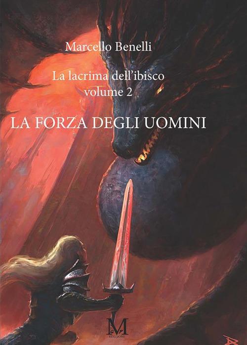 La forza degli uomini. La lacrima dell'ibisco. Vol. 2 - Marcello Benelli - ebook