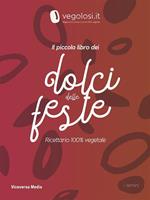 Il piccolo libro dei dolci delle feste. Ricettario vegano