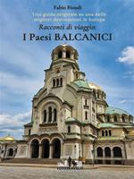 Racconti di viaggio: i paesi balcanici. Una guida originale su una delle migliori destinazioni in Europa