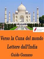 Verso la cuna del mondo. Lettere dall'India (1912-1913)