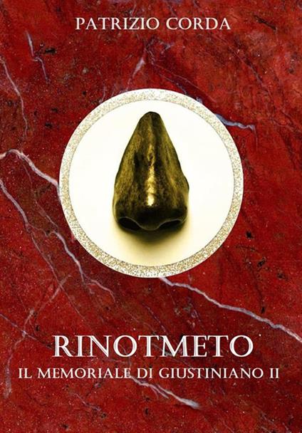 Rinotmeto. Il memoriale di Giustiniano II - Patrizio Corda - ebook