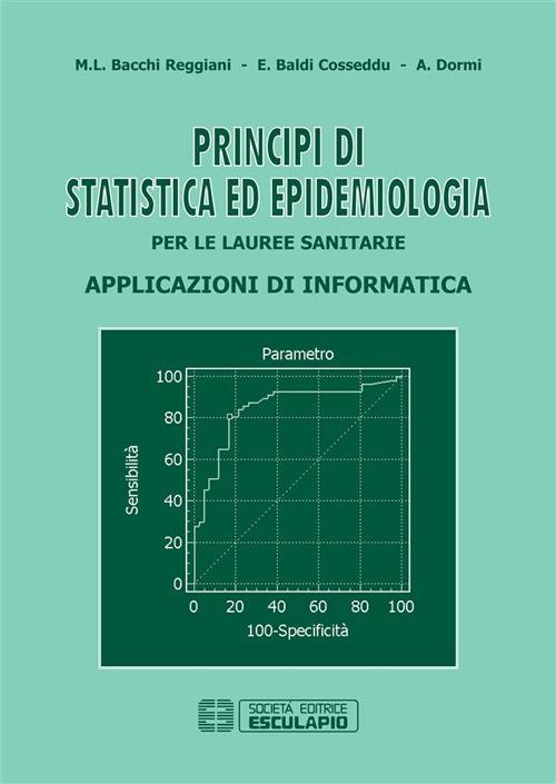 Principi di statistica ed epidemiologia per le lauree sanitarie. Applicazioni di informatica - M. Letizia Bacchi Reggiani,Elena Baldi Cosseddu,Ada Dormi - ebook