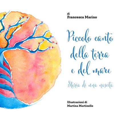 Piccolo canto della terra e del mare. Storia di una nascita - Francesca Marino - copertina