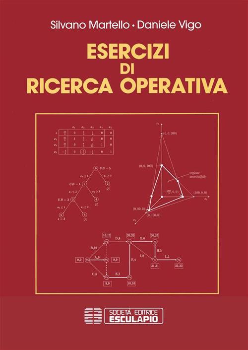 Esercizi di ricerca operativa - Silvano Martello,Daniele Vigo - ebook