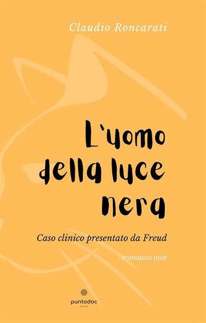 L' uomo della luce nera. Caso clinico presentato da Freud - Claudio Roncarati - ebook
