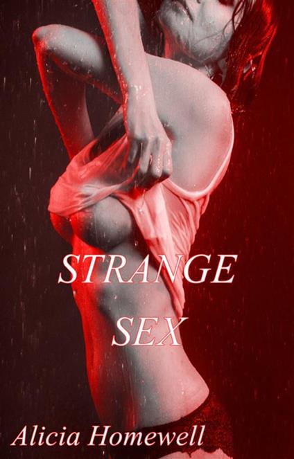 Strange Sex - Alicia Homewell - ebook