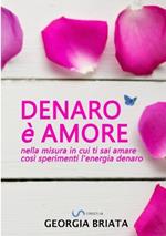 Denaro è amore. Nella misura in cui ti sai amare così sperimenti l'energia denaro