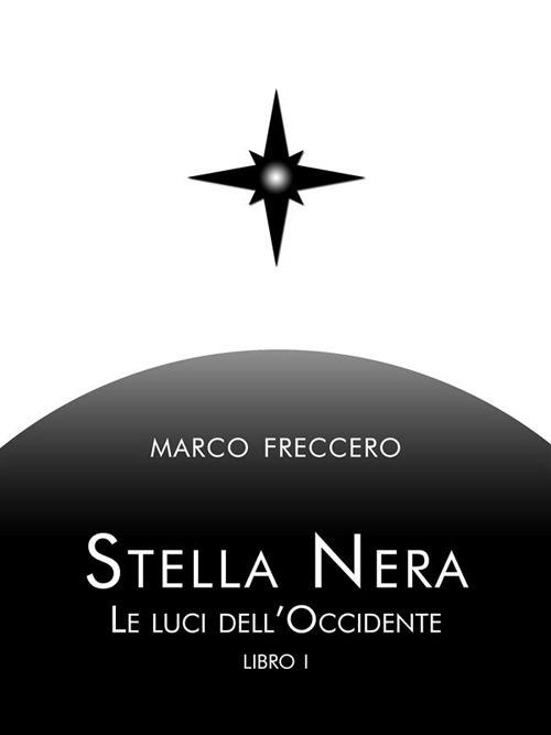 Le luci dell'Occidente. Stella Nera. Vol. 1 - Marco Freccero - ebook