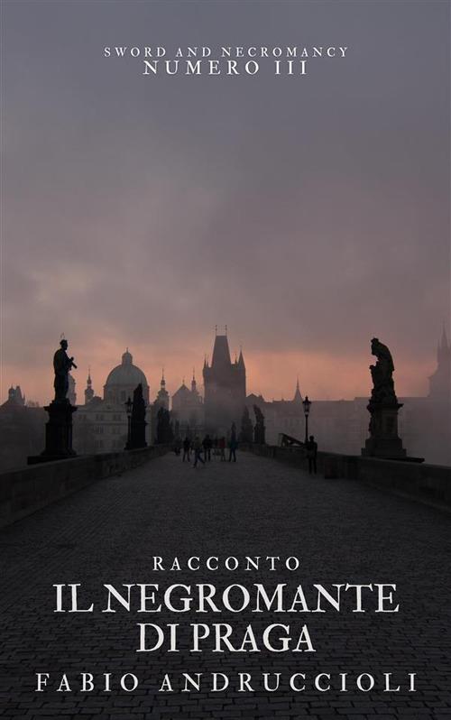 Il negromante di Praga. Sword and necromancy - Fabio Andruccioli - ebook