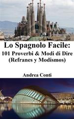 Lo spagnolo facile: 101 proverbi & modi di dire (refranes y modismos)