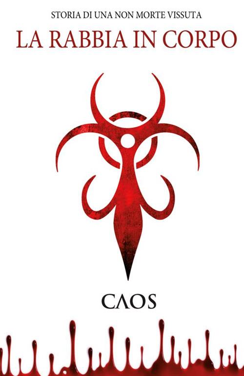 La rabbia in corpo. Storia di una non morte vissuta - Caos Caos - copertina