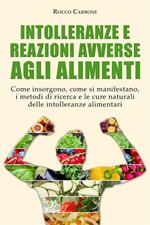 Intolleranze e reazioni avverse agli alimenti. Come insorgono, come si manifestano, i metodi di ricerca e le cure naturali delle intolleranze alimentari
