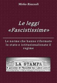 Le «Leggi Fascistissime». Le norme che hanno riformato lo stato e istituzionalizzato il regime