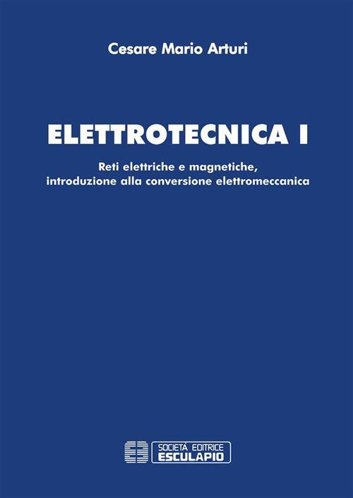 Elettrotecnica 1. Reti elettriche e magnetiche, introduzione alla conversione elettromeccanica - Cesare Mario Arturi - ebook
