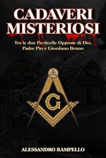 Cadeveri misteriosi. Tra Le due particelle opposte di Dio, Padre Pio e Giordano Bruno