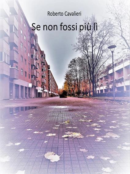 Se non fossi più lì - Roberto Cavalieri - ebook