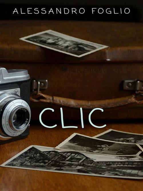 Clic - Alessandro Foglio - ebook