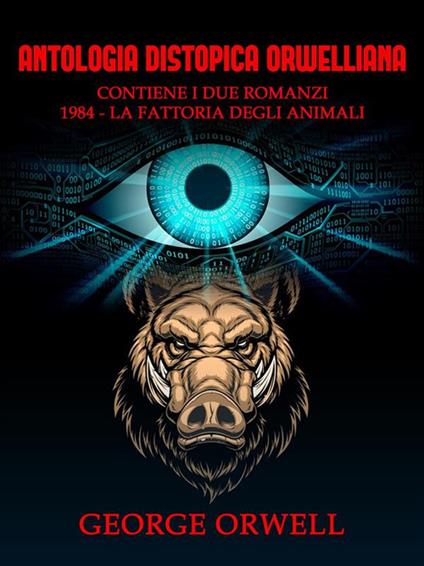Antologia distopica orwelliana: 1984-La fattoria degli animali - George Orwell - ebook