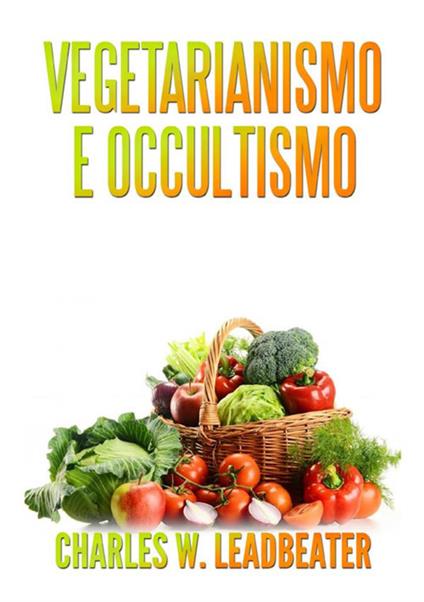 Vegetarianismo e occultismo - Charles W. Leadbeater - copertina