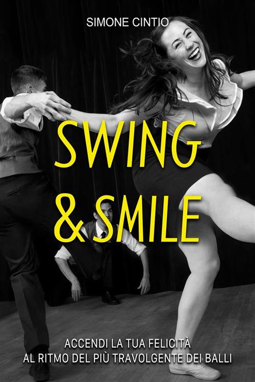 Swing & Smile. Accendi la tua felicità al ritmo del più travolgente dei balli - Simone Cintio - ebook