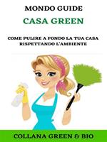 Casa Green. Come pulire a fondo la tua casa rispettando l'ambiente