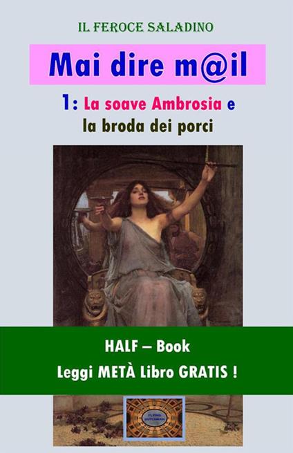 La soave Ambrosia e la broda dei porci. Mai dire m@il. Vol. 1 - Feroce Saladino - ebook