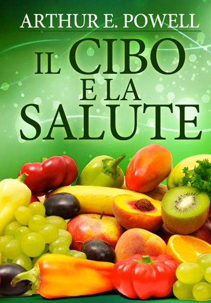 Il cibo e la salute - Arthur E. Powell - copertina