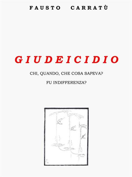 Giudeicidio. Chi, quando, cosa sapeva? Fu indifferenza? - Fausto Carratù - ebook