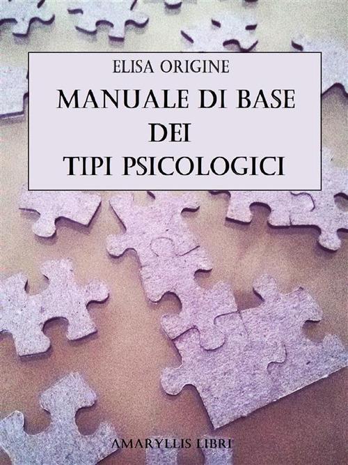 Manuale di base dei tipi psicologici - Elisa Origine - ebook