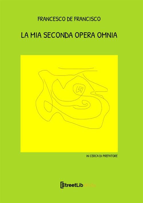 La mia seconda opera omnia - Francesco De Francisco - copertina