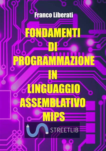 Fondamenti di programmazione in Linguaggio Assemblativo MIPS - Franco Liberati - copertina