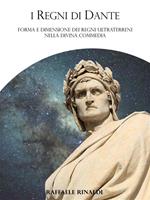 I Regni di Dante. Forma e dimensione dei regni ultraterreni nella Divina Commedia