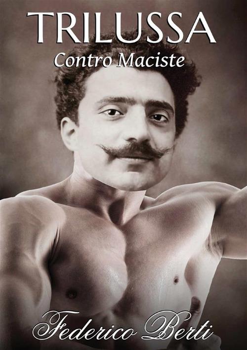 Trilussa contro Maciste. Testo romanesco e italiano - Federico Berti - copertina