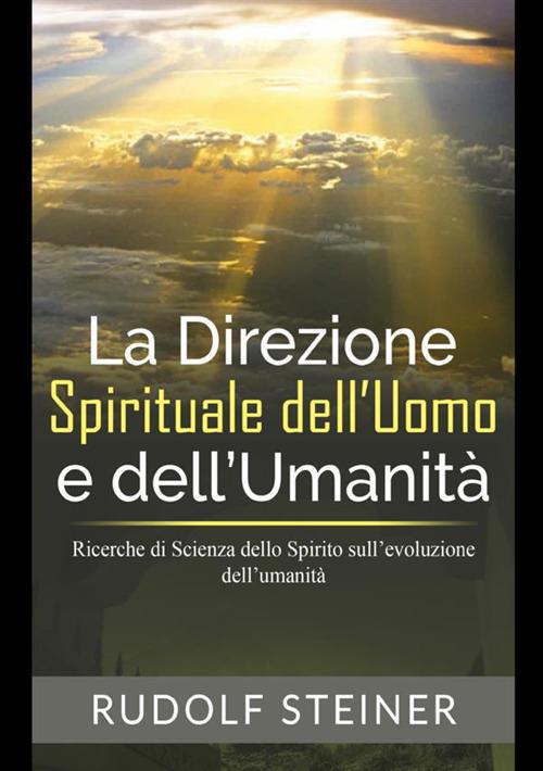 La direzione spirituale dell'uomo e dell'umanità. Ricerche di scienza dello spirito sull'evoluzione dell'umanità - Rudolf Steiner - copertina