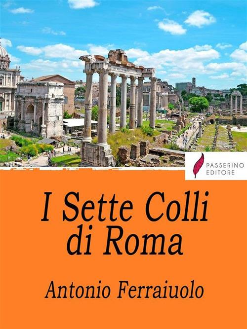 I sette colli di Roma - Antonio Ferraiuolo - ebook