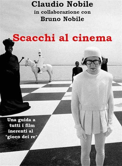 Scacchi al cinema. Una guida a tutti i film inerenti al «gioco dei re» - Bruno Nobile,Claudio Nobile - ebook