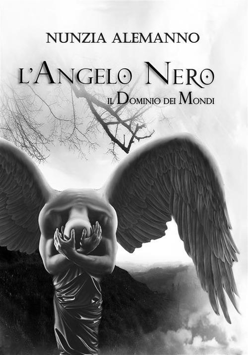 L' Angelo Nero. Il dominio dei mondi - Nunzia Alemanno - ebook