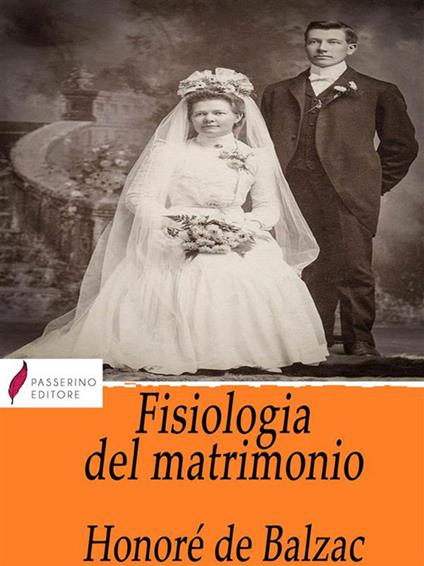 Fisiologia del matrimonio. Manuale di sopravvivenza matrimoniale - Honoré de Balzac - ebook