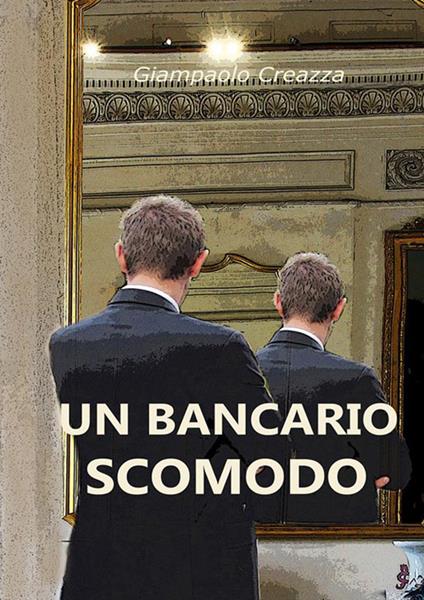 Un bancario scomodo - Giampaolo Creazza - ebook