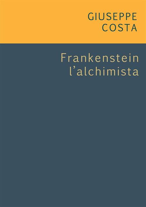 Frankentein l'alchimista - Giuseppe Costa - ebook