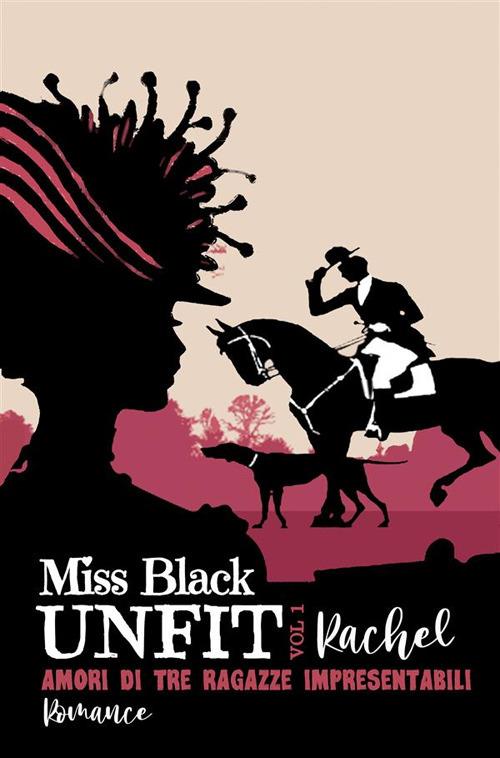 Rachel. Amori di tre ragazze impresentabili. Unfit. Vol. 1 - Miss Black - ebook