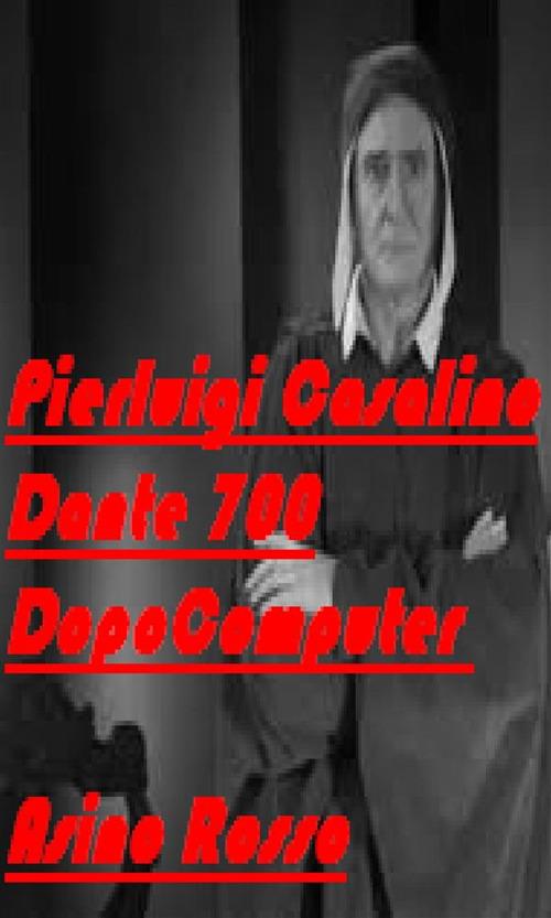 Dante 700 Dopo Computer - Pierluigi Casalino - ebook