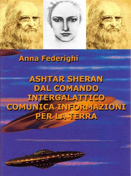 Ashtar Sheran dal comando intergalattico comunica informazioni per la Terra - Anna Federighi - ebook