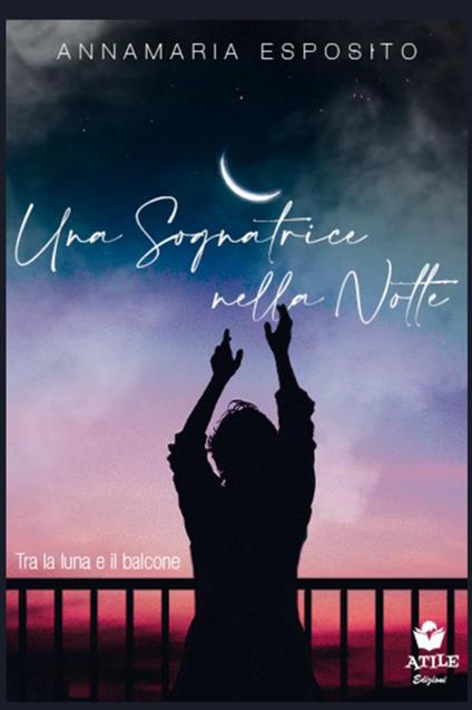Una sognatrice nella notte. Tra la luna e il balcone - Annamaria Esposito - copertina